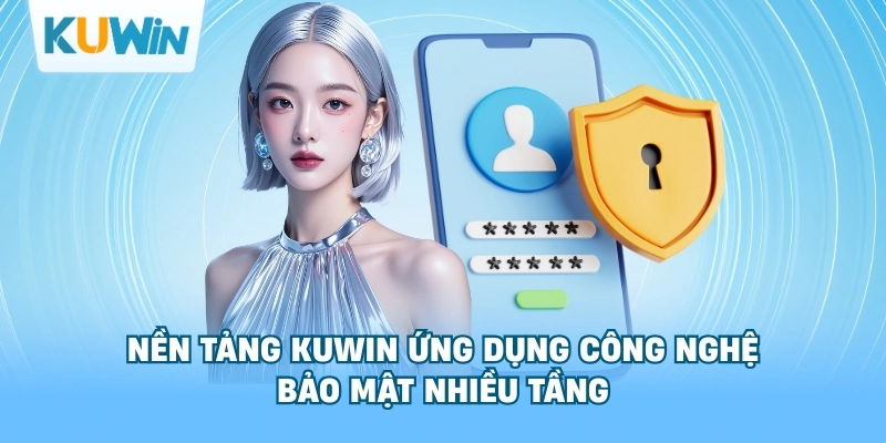 Nền tảng kuwin ứng dụng công nghệ bảo mật nhiều tầng